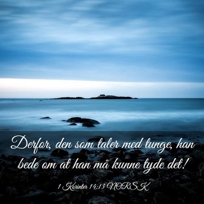 Picture 03 - 1 Korinter 14:13 NORSK - Derfor, den som taler med tunge, han bede om at - Bible Verse Picture