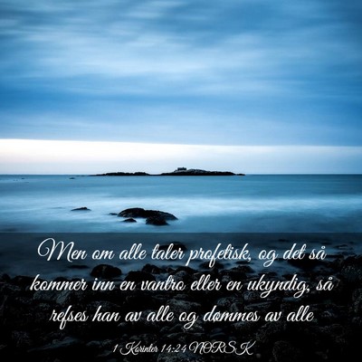Picture 03 - 1 Korinter 14:24 NORSK - Men om alle taler profetisk, og det så kommer - Bible Verse Picture