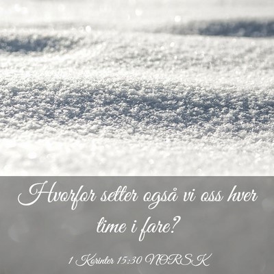 Picture 03 - 1 Korinter 15:30 NORSK - Hvorfor setter også vi oss hver time i - Bible Verse Picture