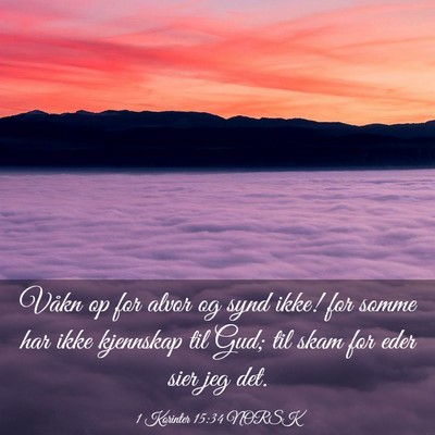 Picture 03 - 1 Korinter 15:34 NORSK - Våkn op for alvor og synd ikke! for somme har - Bible Verse Picture