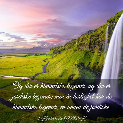 Picture 03 - 1 Korinter 15:40 NORSK - Og der er himmelske legemer, og der er jordiske - Bible Verse Picture