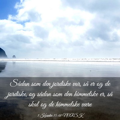 Picture 03 - 1 Korinter 15:48 NORSK - Sådan som den jordiske var, så er og de - Bible Verse Picture