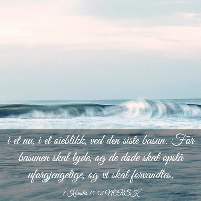 Picture 03 - 1 Korinter 15:52 NORSK - i et nu, i et øieblikk, ved den siste basun. For - Bible Verse Picture
