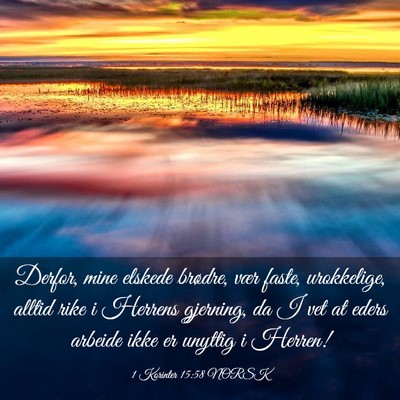 Picture 03 - 1 Korinter 15:58 NORSK - Derfor, mine elskede brødre, vær faste, - Bible Verse Picture