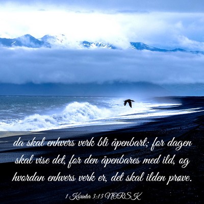 Picture 03 - 1 Korinter 3:13 NORSK - da skal enhvers verk bli åpenbart; for dagen - Bible Verse Picture