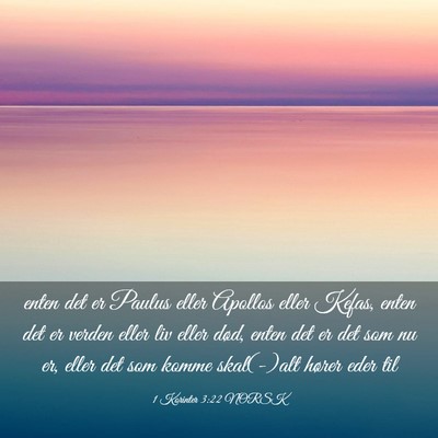 Picture 03 - 1 Korinter 3:22 NORSK - enten det er Paulus eller Apollos eller Kefas, - Bible Verse Picture