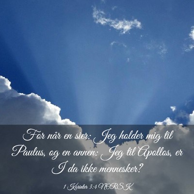 Picture 03 - 1 Korinter 3:4 NORSK - For når en sier: Jeg holder mig til Paulus, og - Bible Verse Picture