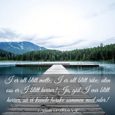 Picture 03 - 1 Korinter 4:8 NORSK - I er alt blitt mette; I er alt blitt rike; uten - Bible Verse Picture