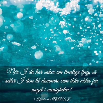 Picture 03 - 1 Korinter 6:4 NORSK - Når I da har saker om timelige ting, så setter - Bible Verse Picture