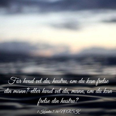 Picture 03 - 1 Korinter 7:16 NORSK - For hvad vet du, hustru, om du kan frelse din - Bible Verse Picture