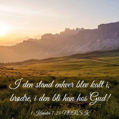 Picture 03 - 1 Korinter 7:24 NORSK - I den stand enhver blev kalt i, brødre, i den - Bible Verse Picture