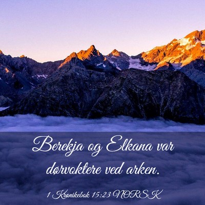 Picture 03 - 1 Krønikebok 15:23 NORSK - Berekja og Elkana var dørvoktere ved - Bible Verse Picture