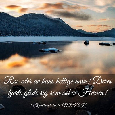 Picture 03 - 1 Krønikebok 16:10 NORSK - Ros eder av hans hellige navn! Deres hjerte glede - Bible Verse Picture