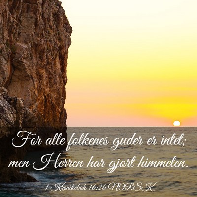 Picture 03 - 1 Krønikebok 16:26 NORSK - For alle folkenes guder er intet; men Herren har - Bible Verse Picture