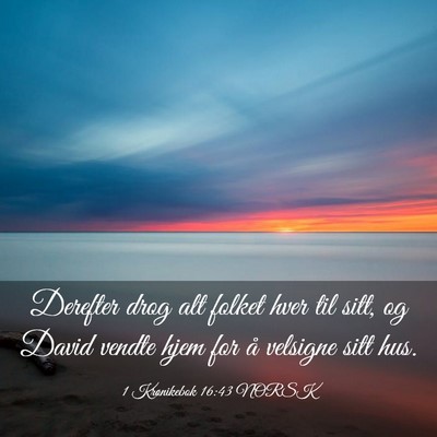 Picture 03 - 1 Krønikebok 16:43 NORSK - Derefter drog alt folket hver til sitt, og David - Bible Verse Picture