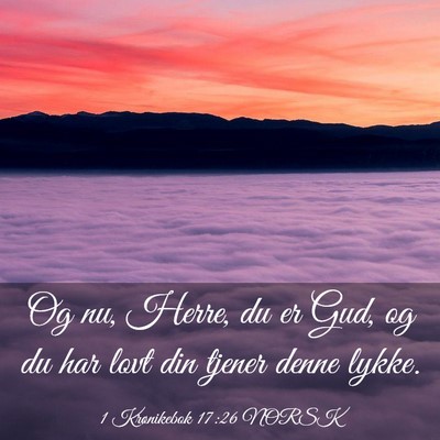 Picture 03 - 1 Krønikebok 17:26 NORSK - Og nu, Herre, du er Gud, og du har lovt din - Bible Verse Picture