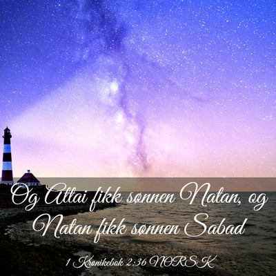 Picture 03 - 1 Krønikebok 2:36 NORSK - Og Attai fikk sønnen Natan, og Natan fikk - Bible Verse Picture