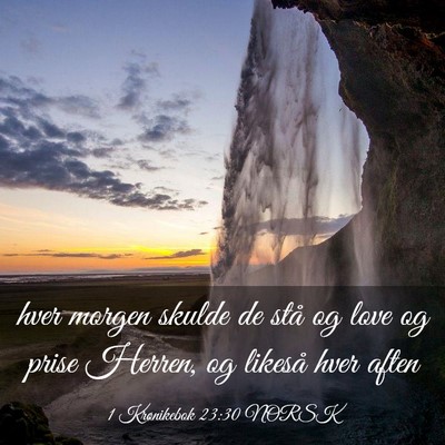 Picture 03 - 1 Krønikebok 23:30 NORSK - hver morgen skulde de stå og love og prise - Bible Verse Picture