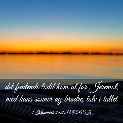 Picture 03 - 1 Krønikebok 25:22 NORSK - det femtende lodd kom ut for Jeremot, med hans - Bible Verse Picture