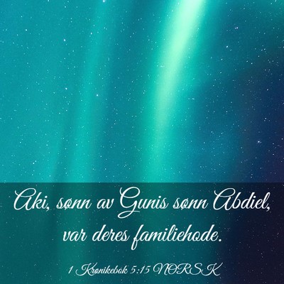 Picture 03 - 1 Krønikebok 5:15 NORSK - Aki, sønn av Gunis sønn Abdiel, var deres - Bible Verse Picture