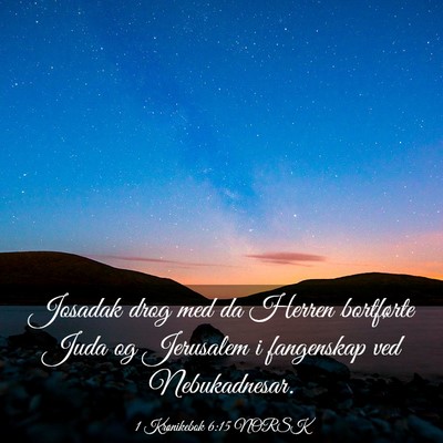 Picture 03 - 1 Krønikebok 6:15 NORSK - Josadak drog med da Herren bortførte Juda og - Bible Verse Picture