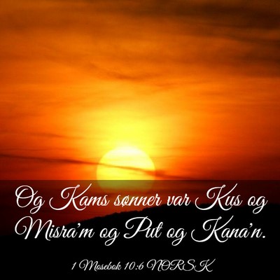 Picture 03 - 1 Mosebok 10:6 NORSK - Og Kams sønner var Kus og Misra'm og Put og - Bible Verse Picture