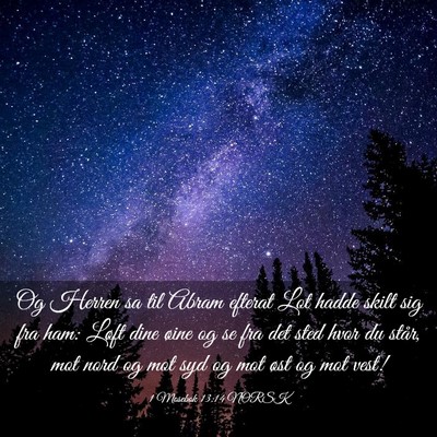 Picture 03 - 1 Mosebok 13:14 NORSK - Og Herren sa til Abram efterat Lot hadde skilt - Bible Verse Picture