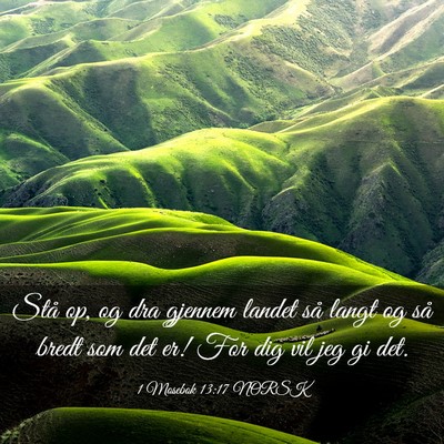 Picture 03 - 1 Mosebok 13:17 NORSK - Stå op, og dra gjennem landet så langt og så - Bible Verse Picture