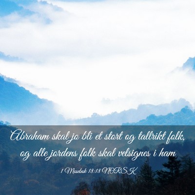 Picture 03 - 1 Mosebok 18:18 NORSK - Abraham skal jo bli et stort og tallrikt folk, og - Bible Verse Picture