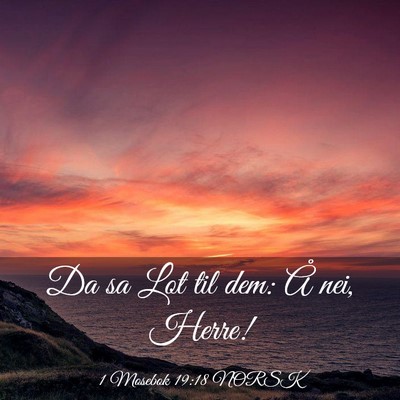 Picture 03 - 1 Mosebok 19:18 NORSK - Da sa Lot til dem: Å nei, - Bible Verse Picture
