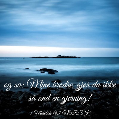 Picture 03 - 1 Mosebok 19:7 NORSK - og sa: Mine brødre, gjør da ikke så ond en - Bible Verse Picture