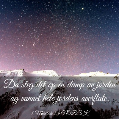 Picture 03 - 1 Mosebok 2:6 NORSK - Da steg det op en damp av jorden og vannet hele - Bible Verse Picture
