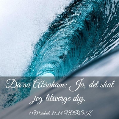Picture 03 - 1 Mosebok 21:24 NORSK - Da sa Abraham: Ja, det skal jeg tilsverge - Bible Verse Picture