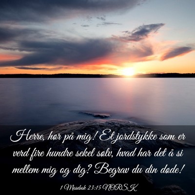 Picture 03 - 1 Mosebok 23:15 NORSK - Herre, hør på mig! Et jordstykke som er verd - Bible Verse Picture