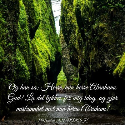 Picture 03 - 1 Mosebok 24:12 NORSK - Og han sa: Herre, min herre Abrahams Gud! La det - Bible Verse Picture