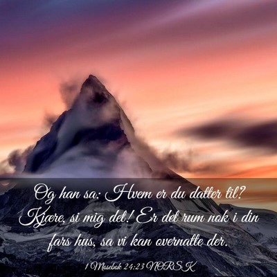 Picture 03 - 1 Mosebok 24:23 NORSK - Og han sa: Hvem er du datter til? Kjære, si mig - Bible Verse Picture