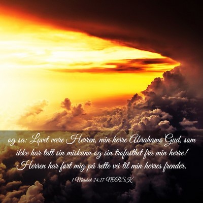 Picture 03 - 1 Mosebok 24:27 NORSK - og sa: Lovet være Herren, min herre Abrahams - Bible Verse Picture