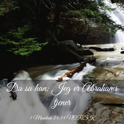 Picture 03 - 1 Mosebok 24:34 NORSK - Da sa han: Jeg er Abrahams - Bible Verse Picture