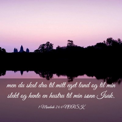 Picture 03 - 1 Mosebok 24:4 NORSK - men du skal dra til mitt eget land og til min - Bible Verse Picture