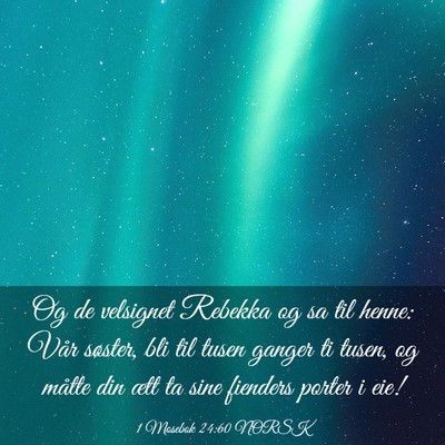 Picture 03 - 1 Mosebok 24:60 NORSK - Og de velsignet Rebekka og sa til henne: Vår - Bible Verse Picture