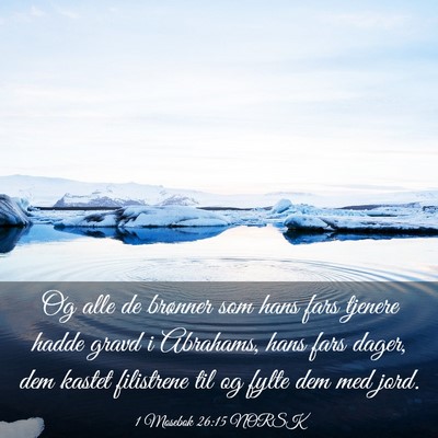 Picture 03 - 1 Mosebok 26:15 NORSK - Og alle de brønner som hans fars tjenere hadde - Bible Verse Picture