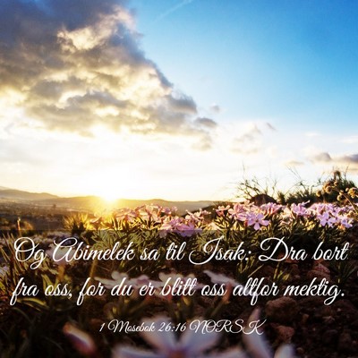 Picture 03 - 1 Mosebok 26:16 NORSK - Og Abimelek sa til Isak: Dra bort fra oss, for du - Bible Verse Picture