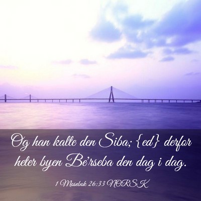 Picture 03 - 1 Mosebok 26:33 NORSK - Og han kalte den Siba; {ed} derfor heter byen - Bible Verse Picture