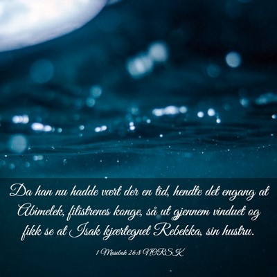 Picture 03 - 1 Mosebok 26:8 NORSK - Da han nu hadde vært der en tid, hendte det - Bible Verse Picture