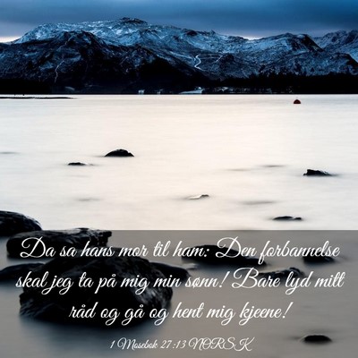 Picture 03 - 1 Mosebok 27:13 NORSK - Da sa hans mor til ham: Den forbannelse skal jeg - Bible Verse Picture
