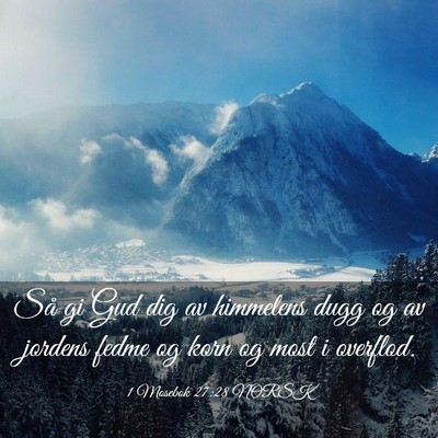 Picture 03 - 1 Mosebok 27:28 NORSK - Så gi Gud dig av himmelens dugg og av jordens - Bible Verse Picture