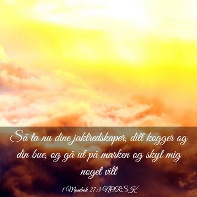 Picture 03 - 1 Mosebok 27:3 NORSK - Så ta nu dine jaktredskaper, ditt kogger og din - Bible Verse Picture