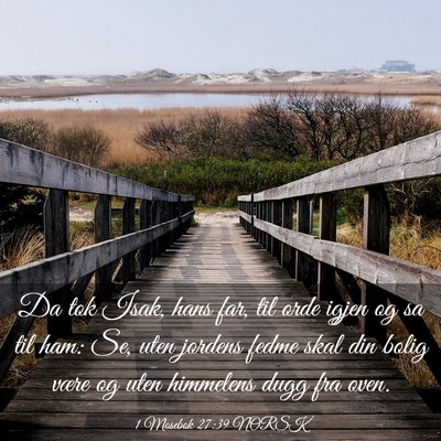 Picture 03 - 1 Mosebok 27:39 NORSK - Da tok Isak, hans far, til orde igjen og sa til - Bible Verse Picture