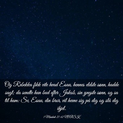 Picture 03 - 1 Mosebok 27:42 NORSK - Og Rebekka fikk vite hvad Esau, hennes eldste - Bible Verse Picture