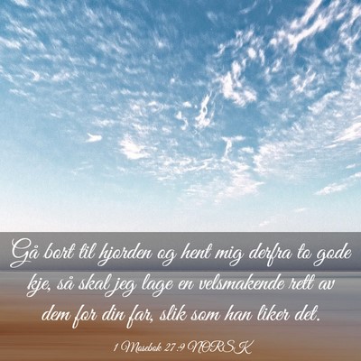 Picture 03 - 1 Mosebok 27:9 NORSK - Gå bort til hjorden og hent mig derfra to gode - Bible Verse Picture